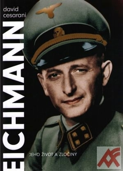 Eichmann. Jeho život a zločiny
