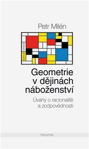 Geometrie v dějinách náboženství. Úvahy o racionalitě a zodpovědnosti