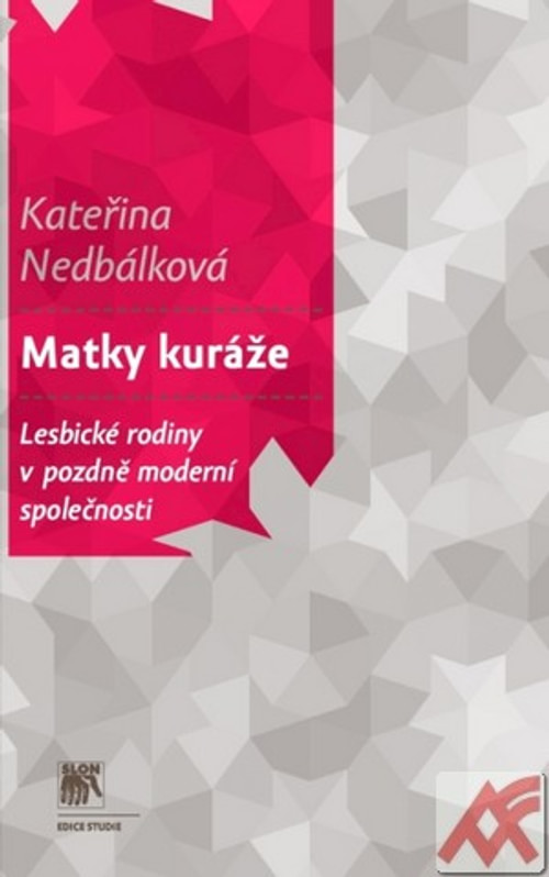 Matky kuráže. Lesbické rodiny v pozdně moderní společnosti