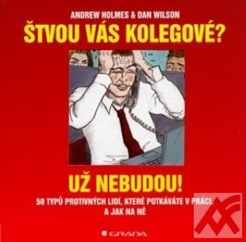 Štvou vás kolegové? Už nebudou!