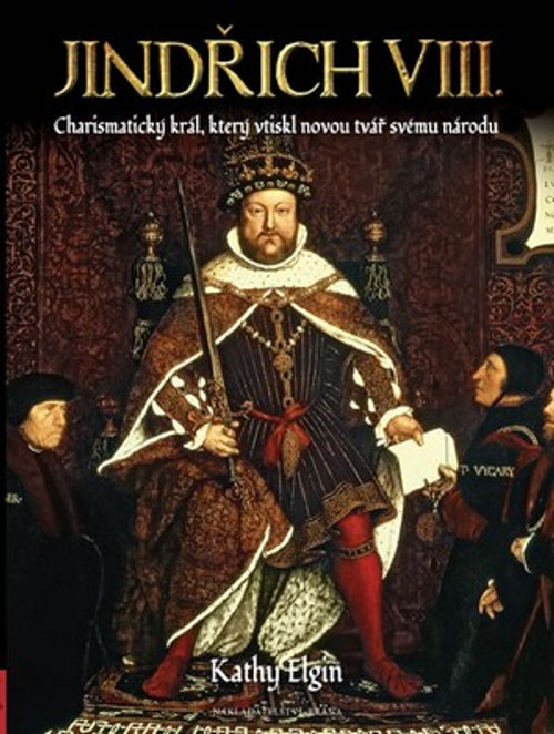 Jindřich VIII. Charismatický král, který vytvořil novou Anglii
