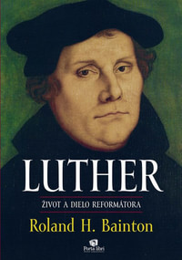 Luther. Život a dielo reformátora