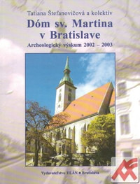 Dóm sv. Martina v Bratislave. Archeologický výskum 2002-2003