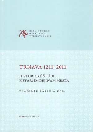Trnava 1211-2011. Historické štúdie k starším dejinám mesta