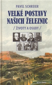 Velké postavy našich železnic /Životy a osudy/