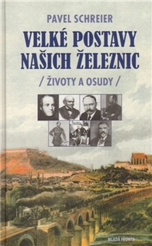 Velké postavy našich železnic /Životy a osudy/