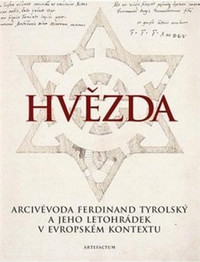 Hvězda. Arcivévoda Ferdinand Tyrolský a jeho letohrádek v evropském kontextu