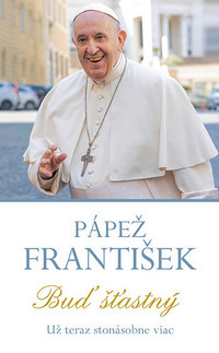 Pápež František - Buď štastný