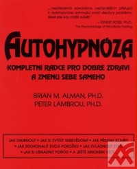 Autohypnóza. Kompletní rádce pro dobré zdraví a změnu sebe samého