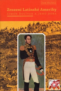 Zrození Latinské Ameriky. Simón Bolívar a jeho doba