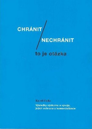 Chránit / nechránit, to je otázka. Výsledky výzkumu a vývoje, jejich ochrana a k