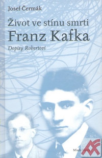 Život ve stínu smrti. Franz Kafka. Dopisy Robertovi