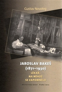 Jaroslav Bakeš (1871-1930). Lékař, na něhož se zapomělo