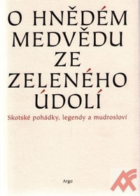 O hnědém medvědu ze Zeleného údolí. Skotské pohádky, legendy a mudrosloví