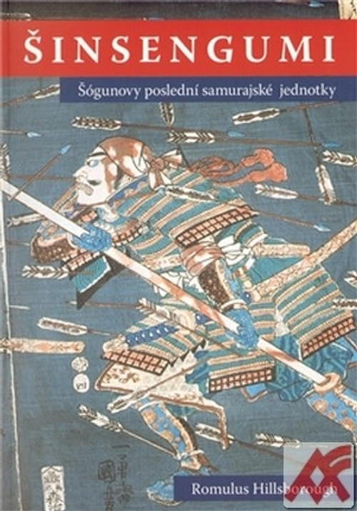Šinsengumi. Šógunovy poslední samurajské jednotky
