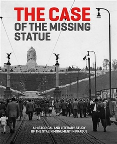 The Case of the Missing Statue. A Historical and Literary Study of the Stalin Mo