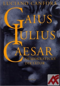 Gaius Iulius Caesar. Demokratický diktátor