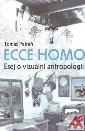 Ecce homo. Esej o vizuální antropologii