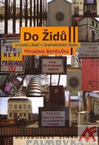 Do Židů. Zmizelá Libeň v dramatickém textu Miroslava Bambuška