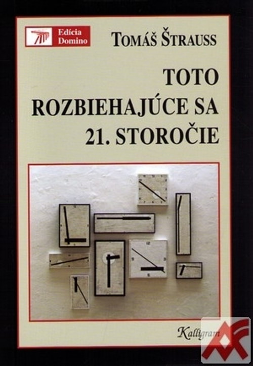 Toto rozbiehajúce sa 21. storočie. Esej o aktuálnej súčasnosti