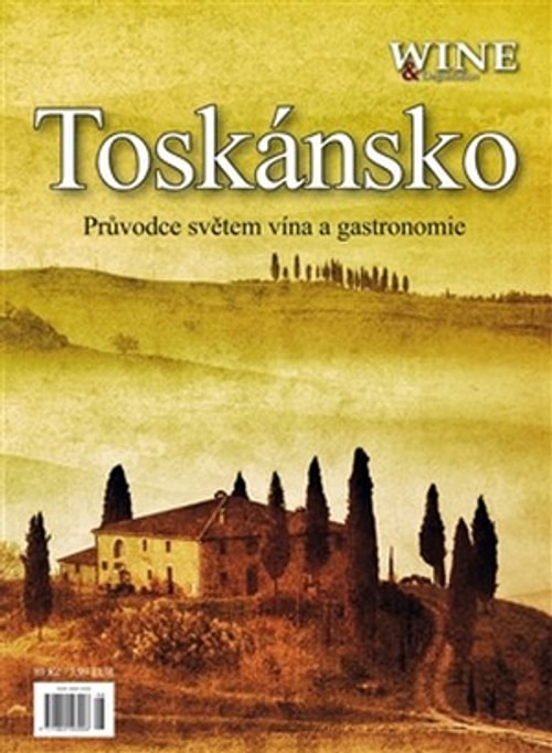 Toskánsko. Průvodce světem vína a gastronomie