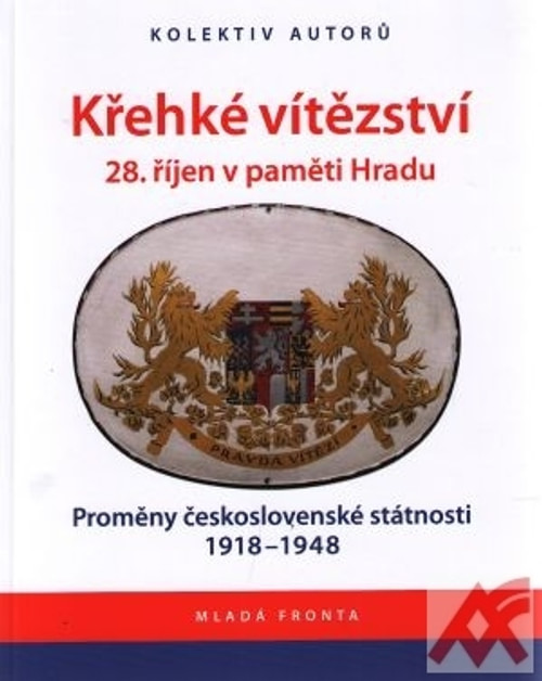 Křehké vítězství. 28. říjen v paměti Hradu. Proměny československé státnosti 191