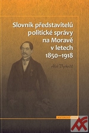 Slovník představitelů politické správy na Moravě v letech 1850-1918