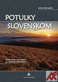 Potulky Slovenskom. Fotografický sprievodca po cestách a necestách