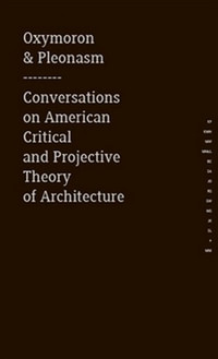 Oxymoron & Pleonasm. Conversations on American Critical and Projective Theory of