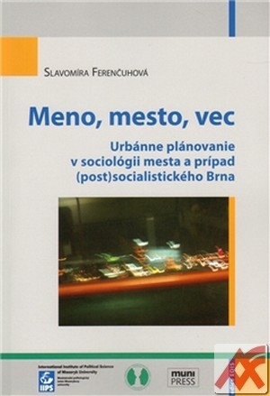 Meno, mesto, vec. Urbánne plánovanie v sociológii mesta a prípad (post)socialist