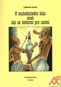 U mučednického kůlu aneb Jak se obětovat pro umění