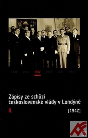 Zápisy ze schůzí československé vlády v Londýně II. (1942)