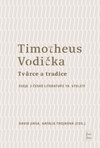 Timotheus Vodička - Tvůrce a tradice