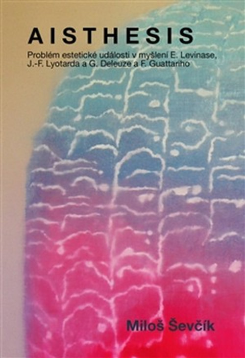 Aisthesis. Problém estetické události v myšlení E. Levinase, J.-F. Lyotarda a G.