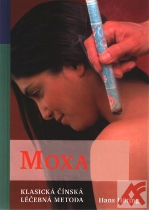 Moxa. Klasická čínská léčebná metoda