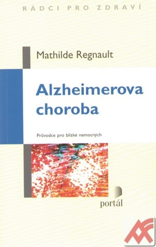 Alzheimerova choroba. Průvodce pro blízké nemocných