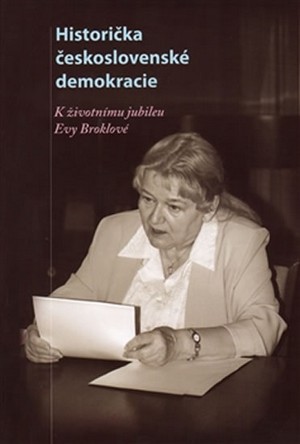 Historička československé demokracie. K životnímu jubileu Evy Broklové