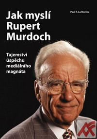 Jak myslí Rupert Murdoch. Tajemství úspěchu mediálního magnáta