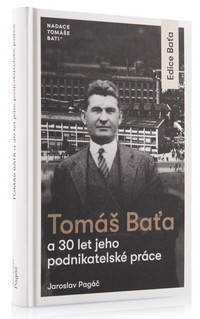 Tomáš Baťa a 30 let jeho podnikatelské práce