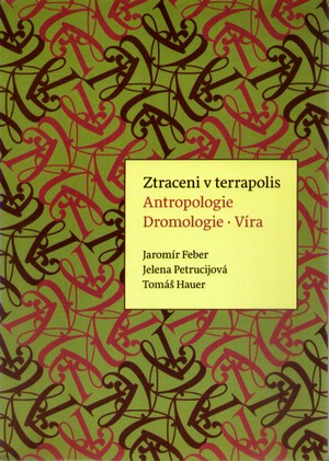 Ztraceni v terrapolis. Antropologie - Dromologie - Víra