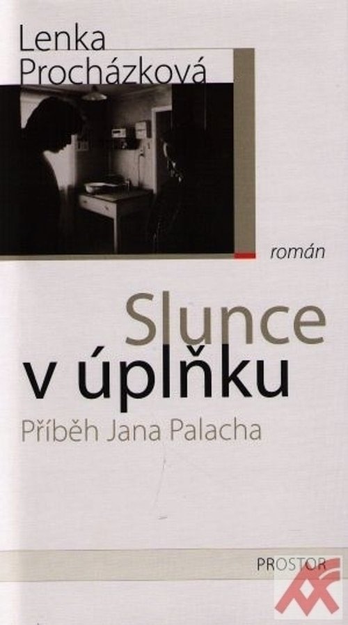 Slunce v úplňku. Příběh Jana Palacha