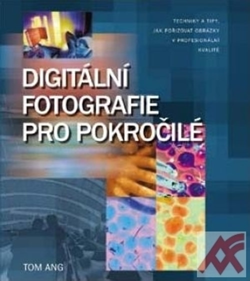 Digitální fotografie pro pokročilé (Slovart)