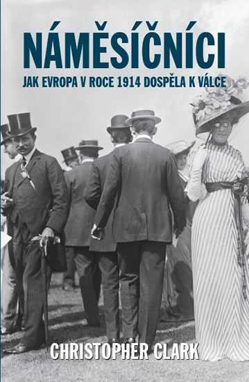 Náměsíčníci. Jak Evropa v roce 1914 dospěla k válce