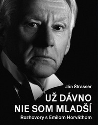 Už dávno nie som mladší. Rozhovory s Emilom Horváthom
