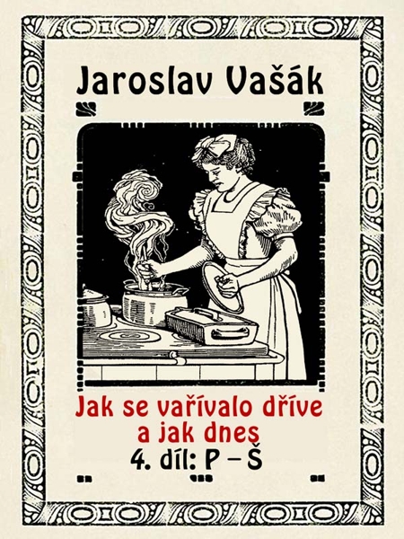 Jak se vařívalo kdysi a jak dnes, 4. díl, P-Š