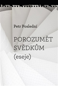 Porozumět svědkům (eseje)