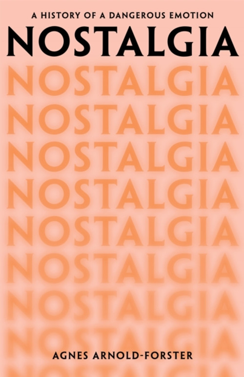 Nostalgia. A History of a Dangerous Emotion