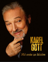 Karel Gott. Má cesta za štěstím