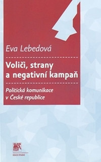 Voliči, strany a negativní kampaň. Politická komunikace v České republice