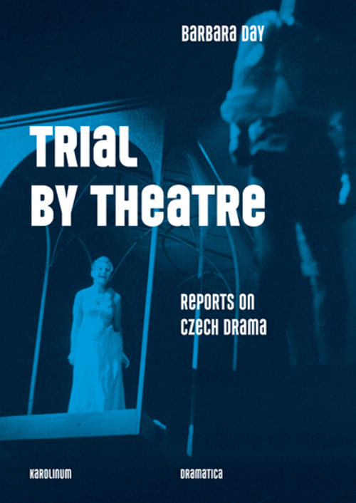 Trial by Theatre Reports on Czech Drama